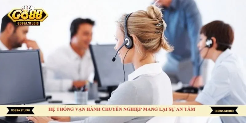 Hệ thống vận hành chuyên nghiệp mang lại sự an tâm